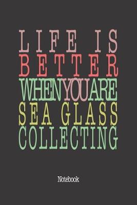 Book cover for Life Is Better When You Are Sea Glass Collecting