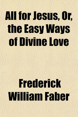 Book cover for All for Jesus, Or, the Easy Ways of Divine Love