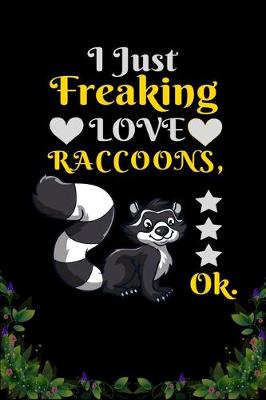 Book cover for I Just Freaking Love Raccoons OK
