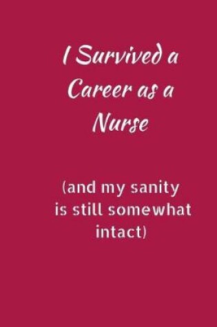 Cover of I Survived a Career As A Nurse (And My Sanity Is Still Somewhat Intact)