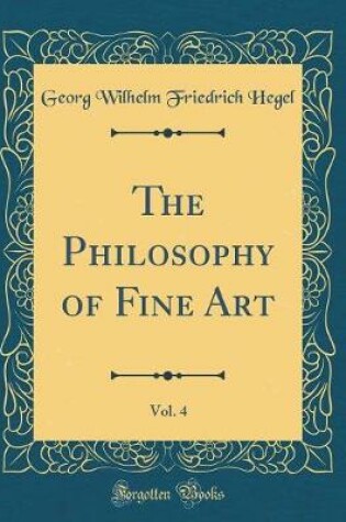 Cover of The Philosophy of Fine Art, Vol. 4 (Classic Reprint)