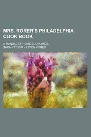 Cover of Mrs. Rorer's Philadelphia Cook Book; A Manual of Home Economics