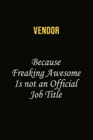 Cover of Vendor Because Freaking Awesome Is Not An Official Job Title