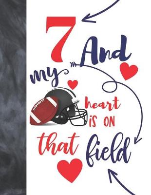 Book cover for 7 And My Heart Is On That Field