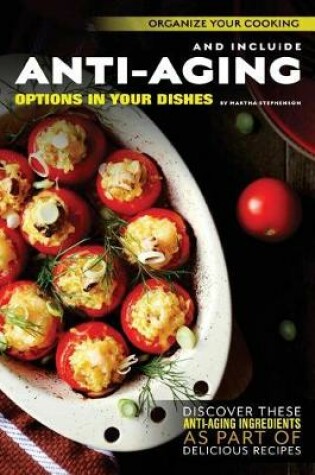 Cover of Organize Your Cooking and Include Anti-Aging Options in Your Dishes