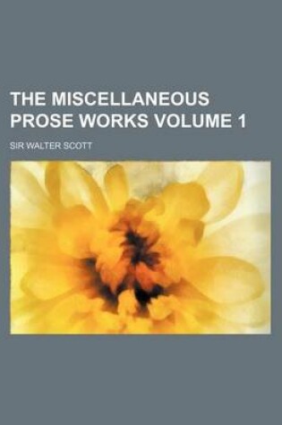 Cover of The Miscellaneous Prose Works Volume 1