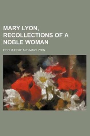 Cover of Mary Lyon, Recollections of a Noble Woman