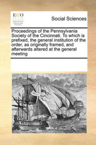 Cover of Proceedings of the Pennsylvania Society of the Cincinnati. To which is prefixed, the general institution of the order, as originally framed, and afterwards altered at the general meeting