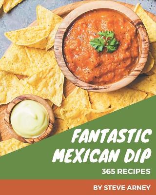 Book cover for 365 Fantastic Mexican Dip Recipes