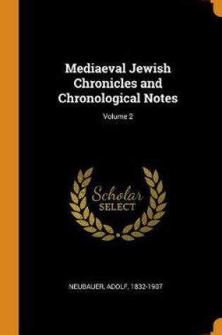 Cover of Mediaeval Jewish Chronicles and Chronological Notes; Volume 2