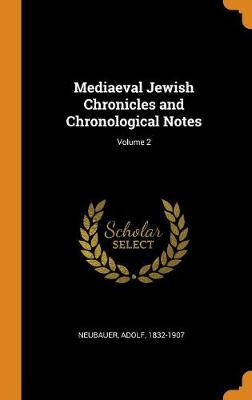 Book cover for Mediaeval Jewish Chronicles and Chronological Notes; Volume 2