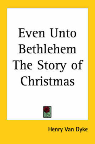 Cover of Even Unto Bethlehem The Story of Christmas