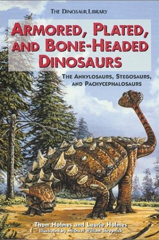Cover of Armored, Plated, and Bone-Headed Dinosaurs