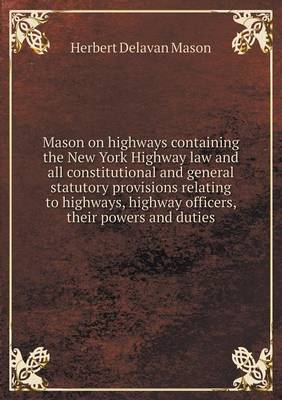 Book cover for Mason on highways containing the New York Highway law and all constitutional and general statutory provisions relating to highways, highway officers, their powers and duties