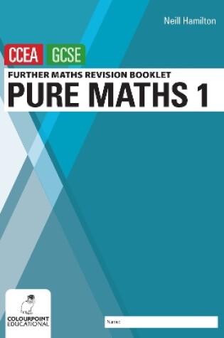 Cover of Further Mathematics Revision Booklet for CCEA GCSE: Pure Maths 1