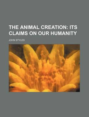 Book cover for The Animal Creation; Its Claims on Our Humanity