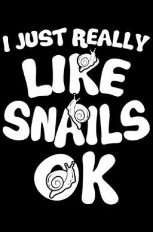 Cover of I Just Really Like Snails OK