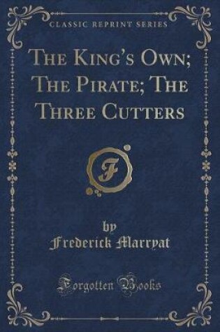 Cover of The King's Own; The Pirate; The Three Cutters (Classic Reprint)