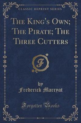 Book cover for The King's Own; The Pirate; The Three Cutters (Classic Reprint)