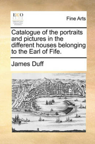 Cover of Catalogue of the Portraits and Pictures in the Different Houses Belonging to the Earl of Fife.