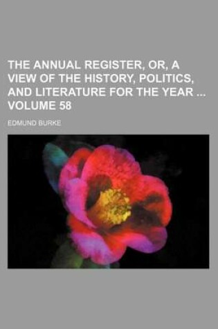 Cover of The Annual Register, Or, a View of the History, Politics, and Literature for the Year Volume 58