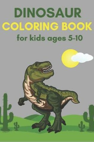 Cover of Dinosaur Coloring Book for Kids ages 5-10