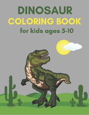 Book cover for Dinosaur Coloring Book for Kids ages 5-10