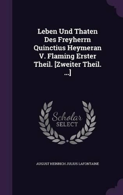 Book cover for Leben Und Thaten Des Freyherrn Quinctius Heymeran V. Flaming Erster Theil. [Zweiter Theil. ...]