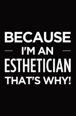 Cover of Because I'm an esthetician that's why