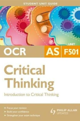 Cover of OCR AS Critical Thinking Student Unit Guide: Unit F501 Introduction to Critical Thinking