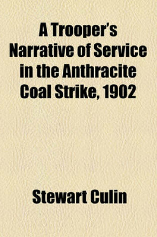 Cover of A Trooper's Narrative of Service in the Anthracite Coal Strike, 1902