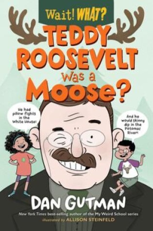 Cover of Teddy Roosevelt Was a Moose?