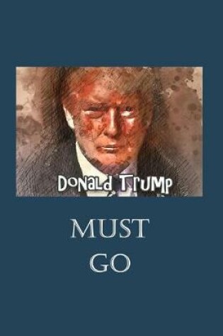 Cover of Donald Trump Must Go