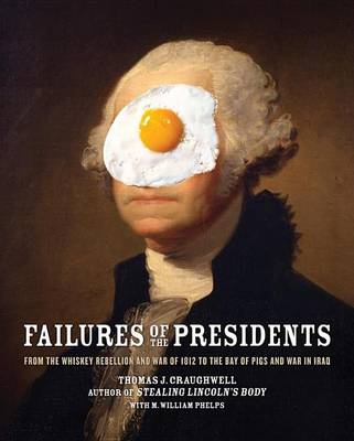 Book cover for Failures of the Presidents: From the Whiskey Rebellion and War of 1812 to the Bay of Pigs and War in Iraq