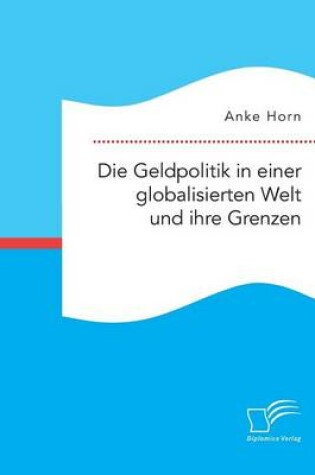 Cover of Die Geldpolitik in einer globalisierten Welt und ihre Grenzen