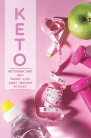 Cover of KETO Ketogenic Diet and Weight loss Daily Tracker 90 Days