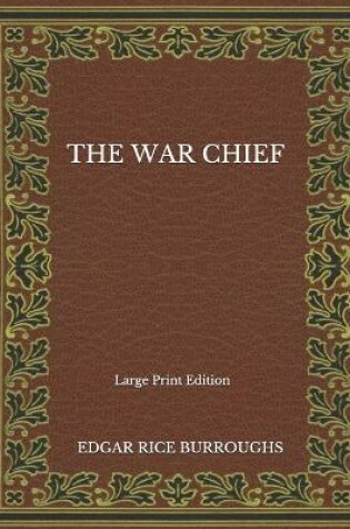 Cover of The War Chief - Large Print Edition