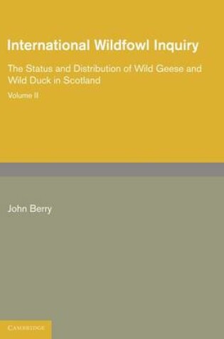 Cover of International Wildfowl Inquiry: Volume 2, The Status and Distribution of Wild Geese and Wild Duck in Scotland