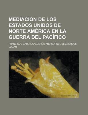 Book cover for Mediacion de Los Estados Unidos de Norte America En La Guerra del Pacifico