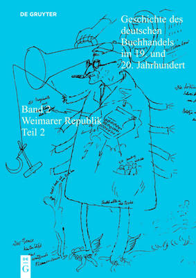 Book cover for Geschichte Des Deutschen Buchhandels Im 19. Und 20. Jahrhundert. Band 2: Die Weimarer Republik 1918 - 1933. Teil 2