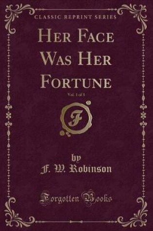 Cover of Her Face Was Her Fortune, Vol. 1 of 3 (Classic Reprint)