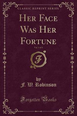 Book cover for Her Face Was Her Fortune, Vol. 1 of 3 (Classic Reprint)