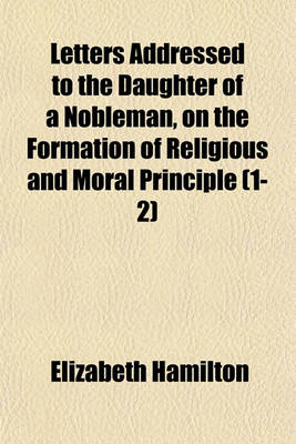 Book cover for Letters Addressed to the Daughter of a Nobleman, on the Formation of Religious and Moral Principle (Volume 1-2)