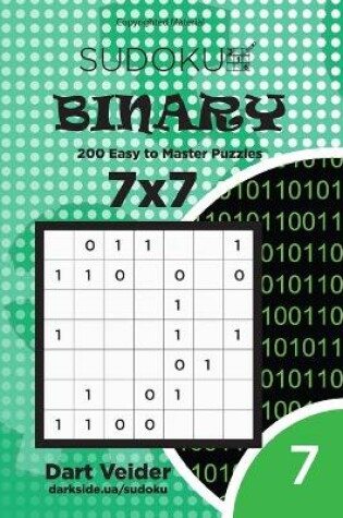 Cover of Sudoku Binary - 200 Easy to Master Puzzles 7x7 (Volume 7)