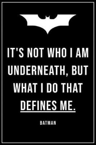 Cover of It's Not Who I Am Underneath But What I Do That Defines Me Batman
