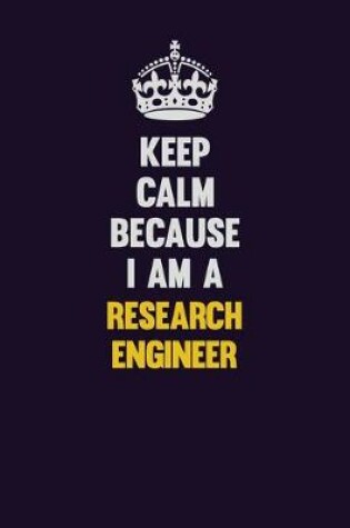 Cover of Keep Calm Because I Am A Research Engineer