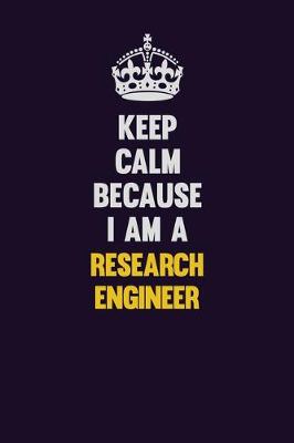 Book cover for Keep Calm Because I Am A Research Engineer