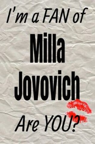 Cover of I'm a Fan of Milla Jovovich Are You? Creative Writing Lined Journal