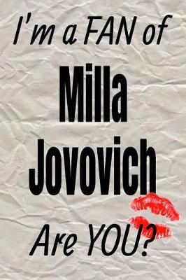 Book cover for I'm a Fan of Milla Jovovich Are You? Creative Writing Lined Journal