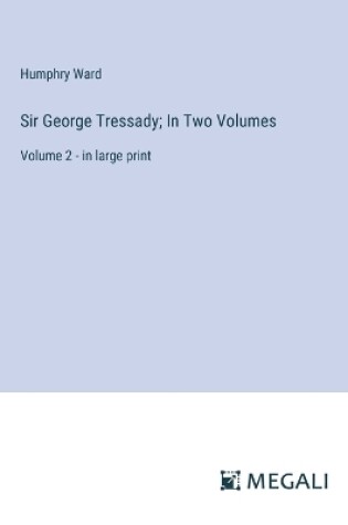 Cover of Sir George Tressady; In Two Volumes